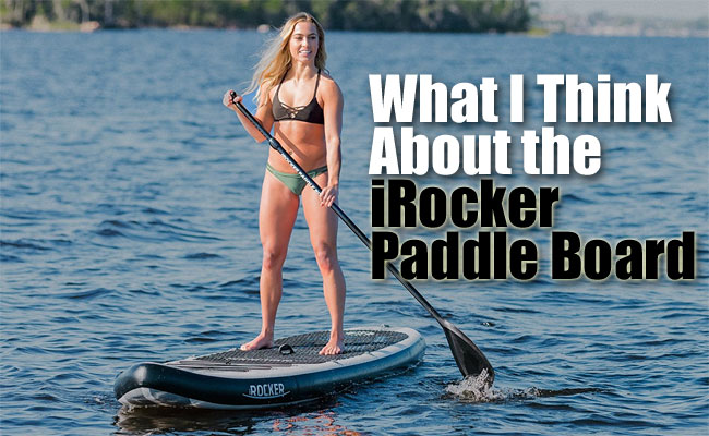 iRocker Paddle Board Review: What Do I Think?